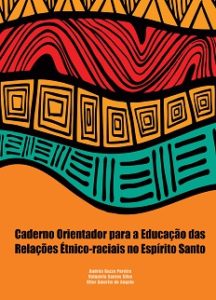 CADERNO ORIENTADOR
PARA A EDUCAÇÃO DAS
RELAÇÕES ÉTNICO-RACIAIS
NO ESPÍRITO SANTO